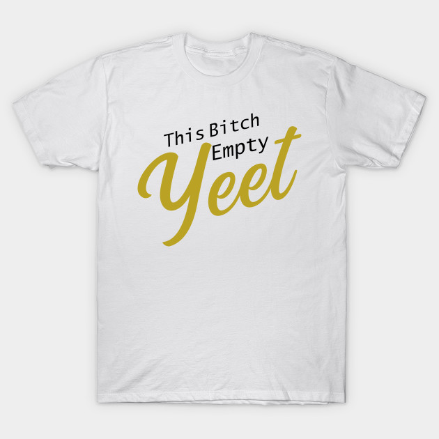 This .. cup.. Empty! YEET!